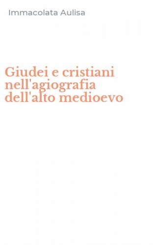 Giudei e cristiani nell'agiografia dell'alto medioevo