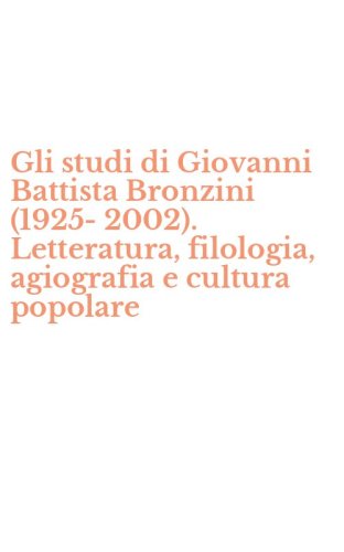 Gli studi di Giovanni Battista Bronzini (1925-2002). Letteratura, filologia, agiografia e cultura popolare