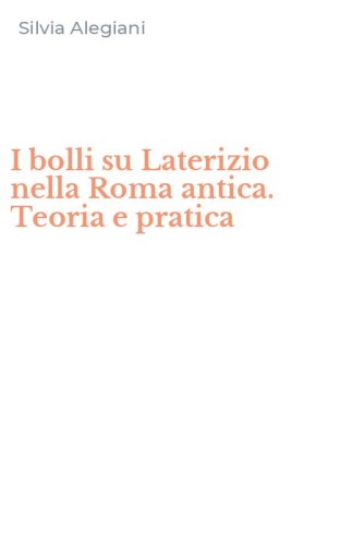 I bolli su Laterizio nella Roma antica. Teoria e pratica