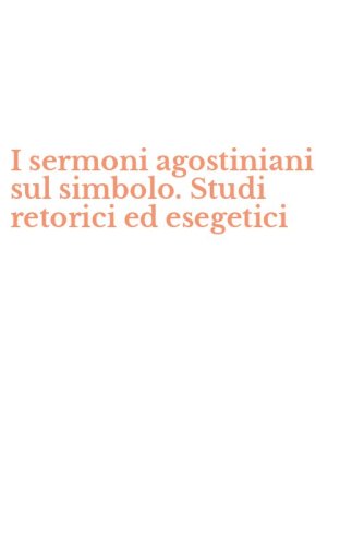 I sermoni agostiniani sul simbolo. Studi retorici ed esegetici