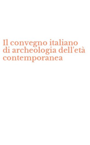Il convegno italiano di archeologia dell'et&agrave; contemporanea