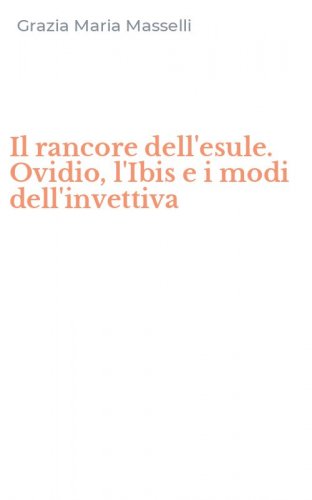 Il rancore dell'esule. Ovidio, l'Ibis e i modi dell'invettiva