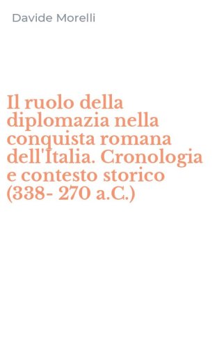 Il ruolo della diplomazia nella conquista romana dell'Italia. Cronologia e contesto storico (338-270 a.C.)