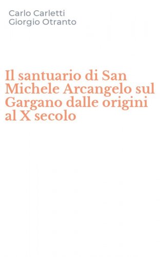 Il santuario di San Michele Arcangelo sul Gargano dalle origini al X secolo