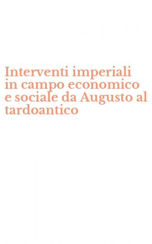 Interventi imperiali in campo economico e sociale da Augusto al tardoantico
