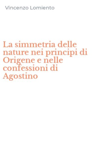 La simmetria delle nature nei principi di Origene e nelle confessioni di Agostino