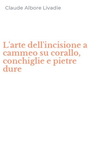 L'arte dell'incisione a cammeo su corallo, conchiglie e pietre dure
