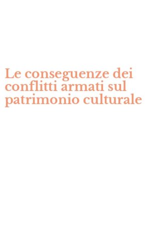 Le conseguenze dei conflitti armati sul patrimonio culturale
