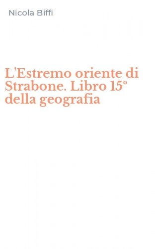 L'Estremo oriente di Strabone. Libro 15&ordm; della geografia