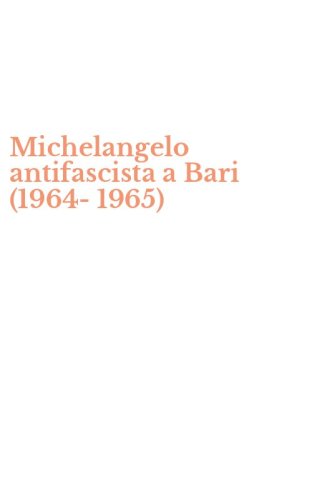 Michelangelo antifascista a Bari (1964-1965)