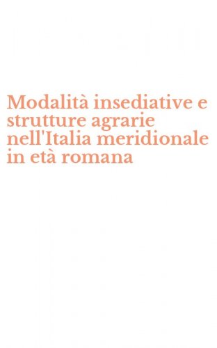 Modalit&agrave; insediative e strutture agrarie nell'Italia meridionale in et&agrave; romana