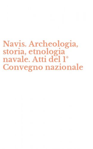Navis. Archeologia, storia, etnologia navale. Atti del 1&deg; Convegno nazionale