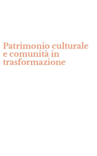 Patrimonio culturale e comunit&agrave; in trasformazione