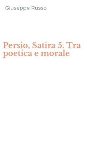 Persio, Satira 5. Tra poetica e morale