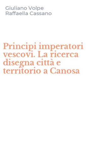 Principi imperatori vescovi. La ricerca disegna citt&agrave; e territorio a Canosa