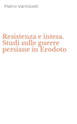 Resistenza e intesa. Studi sulle guerre persiane in Erodoto