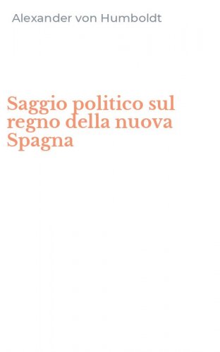 Saggio politico sul regno della nuova Spagna