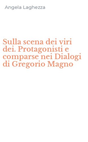 Sulla scena dei viri dei. Protagonisti e comparse nei Dialogi di Gregorio Magno