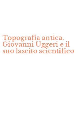 Topografia antica. Giovanni Uggeri e il suo lascito scientifico