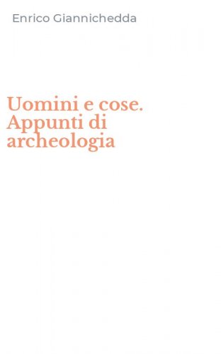 Uomini e cose. Appunti di archeologia