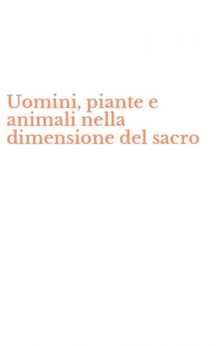 Uomini, piante e animali nella dimensione del sacro