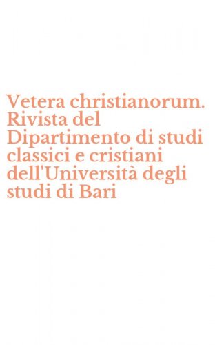 Vetera christianorum. Rivista del Dipartimento di studi classici e cristiani dell'Universit&agrave; degli studi di Bari