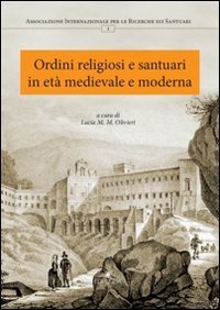 Ordini religiosi e santuari in et&agrave; medievale e moderna