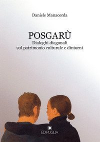 Posgar&ugrave;. Dialoghi diagonali sul patrimonio culturale e dintorni
