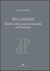 Res caesaris. Ricerche sulla propriet&agrave; imperiale nel principato
