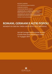 Romani, germani e altri popoli. Momenti di crisi fra tarda antichit&agrave; e alto Medioevo. Atti del Convegno internazionale di studi (Cimitile-Nola-Santa Maria Capua Vetere, 13-14 giugno 2019)