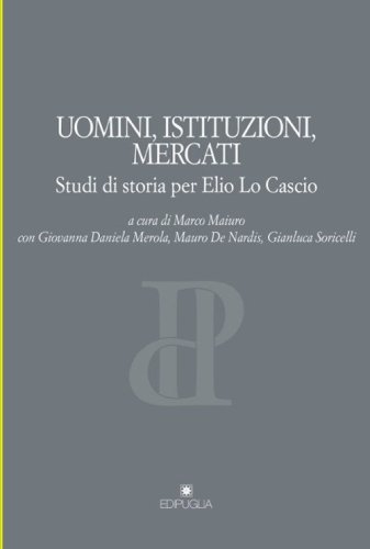 Uomini, istituzioni, mercati. Studi di storia per Elio Lo Cascio