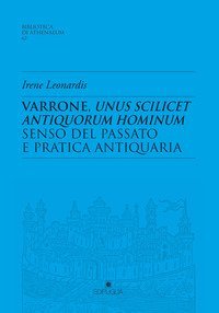 Varrone, unus scilicet antiquorum hominum. Senso del passato e pratica antiquaria