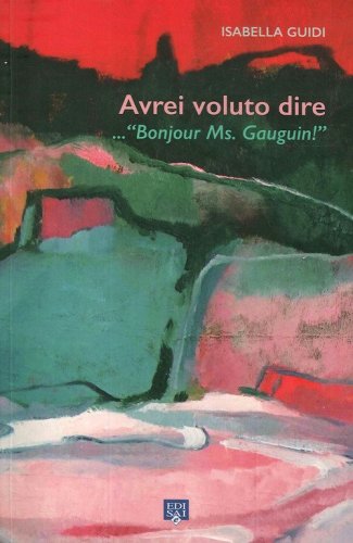 Avrei voluto dire... &laquo;Bonjour ms. Gauguin!&raquo;
