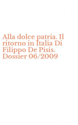 Alla dolce patria. Il ritorno in Italia Di Filippo De Pisis. Dossier 06/2009