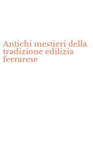 Antichi mestieri della tradizione edilizia ferrarese