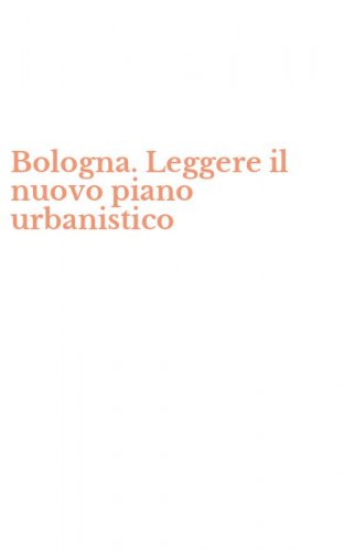 Bologna. Leggere il nuovo piano urbanistico