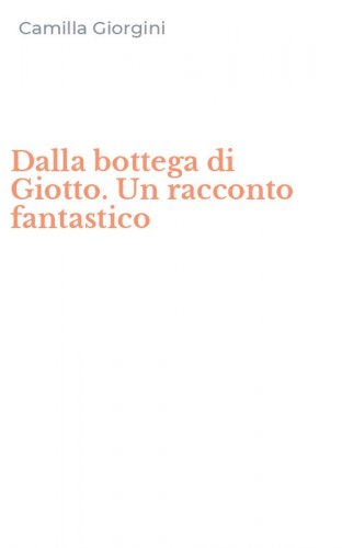 Dalla bottega di Giotto. Un racconto fantastico