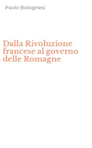 Dalla Rivoluzione francese al governo delle Romagne