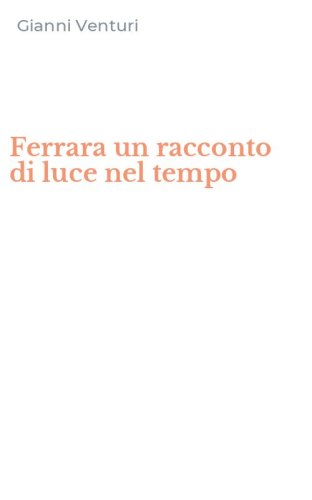 Ferrara un racconto di luce nel tempo