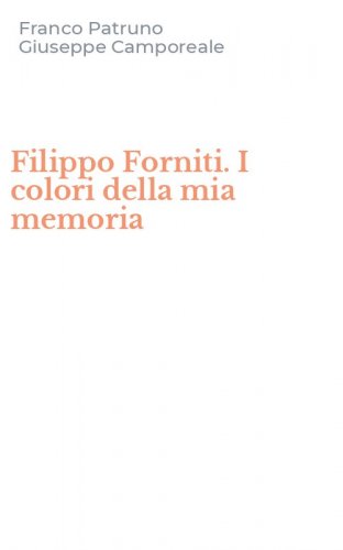 Filippo Forniti. I colori della mia memoria