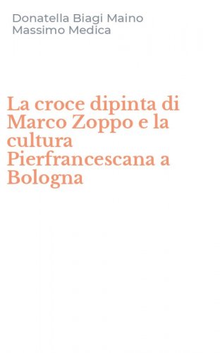 La croce dipinta di Marco Zoppo e la cultura Pierfrancescana a Bologna