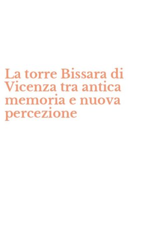 La torre Bissara di Vicenza tra antica memoria e nuova percezione