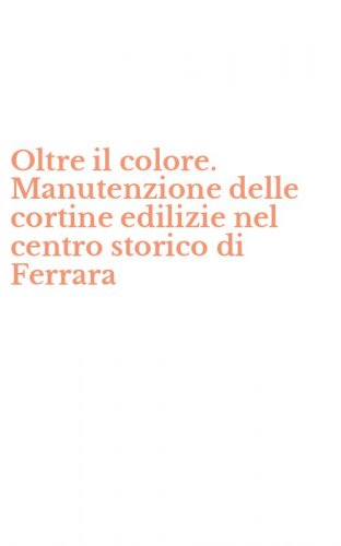 Oltre il colore. Manutenzione delle cortine edilizie nel centro storico di Ferrara