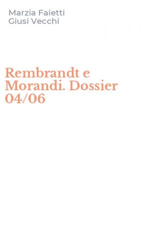Rembrandt e Morandi. Dossier 04/06