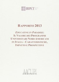 Rapporto 2013. Educating in paradise. Il valore dei programmi universitari nord americani in Italia, caratteristiche impatto e prospetti - AMERICANI IN ITALIA, CARATTERISTICHE IMPATTO E PROSPETTI