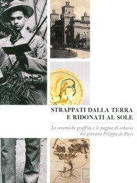 Strappati dalla terra e ridonati al sole. Le ceramiche graffite e le pagine di erbario del giovane Filippo De Pisis