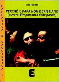 Perch&eacute; il papa non &egrave; cristiano (ovvero, l'importanza delle parole)