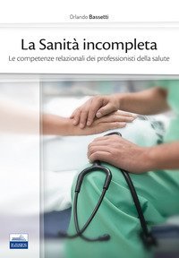 La sanit&agrave; incompleta. Le competenze relazionali dei professionisti della salute