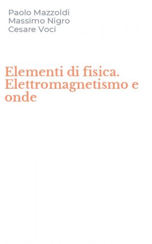 Elementi di fisica. Elettromagnetismo e onde