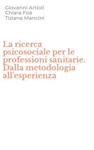 La ricerca psicosociale per le professioni sanitarie. Dalla metodologia all'esperienza